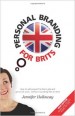 Personal Branding for Brits - New Edition: How to sell yourself to find a job and get on at work...without sounding like an idiot